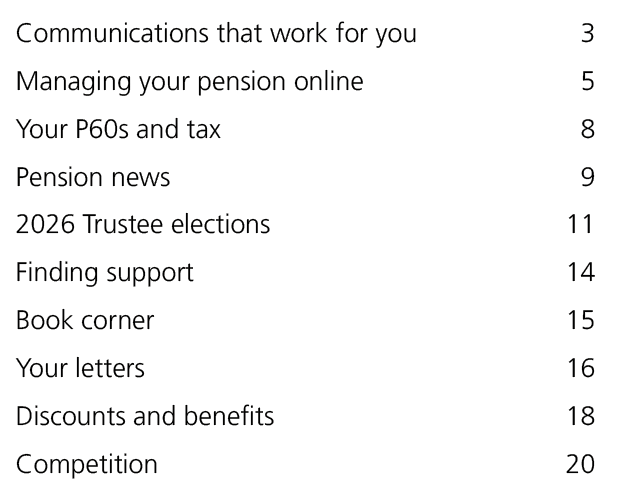 Communications that work for you 3 Managing your pension online 5 Your P60s and tax 8 Pension news 9 2026 Trustee ele...