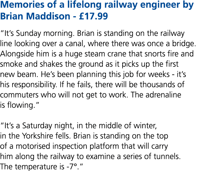 Memories of a lifelong railway engineer by Brian Maddison £17.99 “It’s Sunday morning. Brian is standing on the railw...
