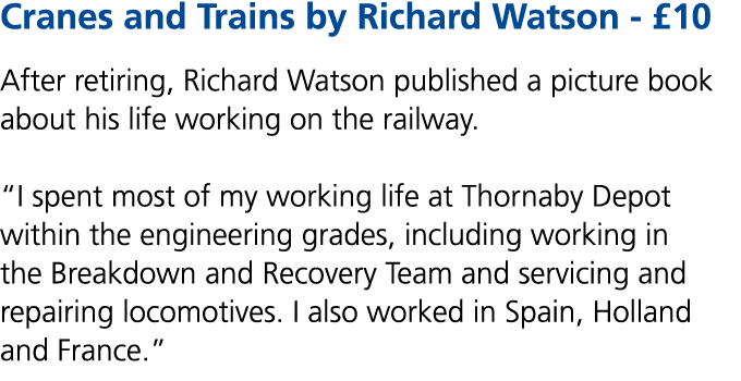 Cranes and Trains by Richard Watson £10 After retiring, Richard Watson published a picture book about his life workin...