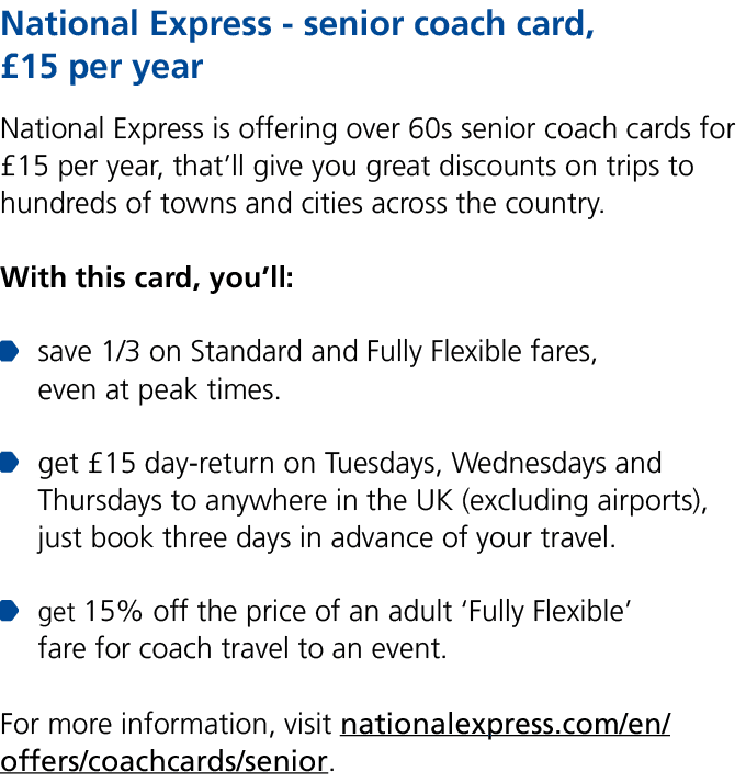 National Express senior coach card, £15 per year National Express is offering over 60s senior coach cards for £15 per...