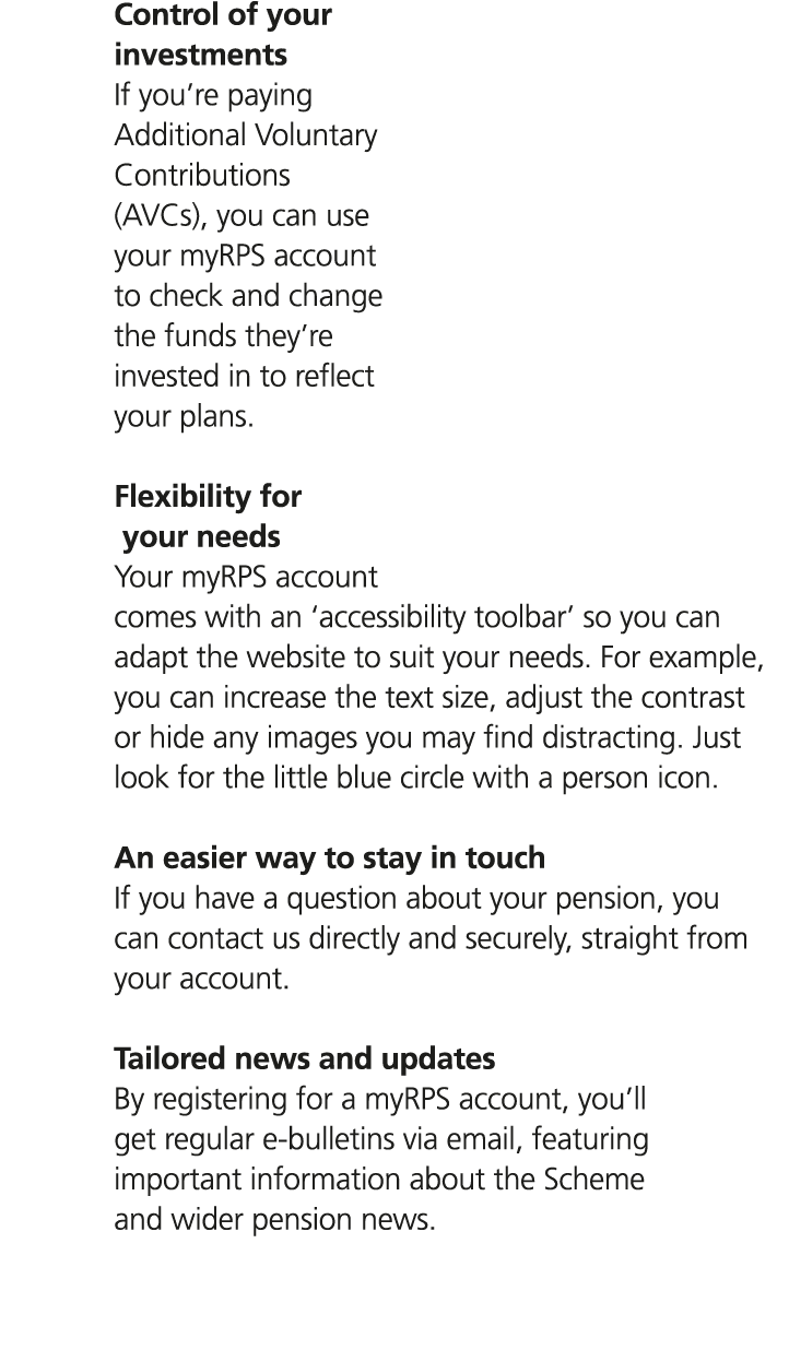 Control of your investments If you’re paying Additional Voluntary Contributions (AVCs), you can use your myRPS accoun...