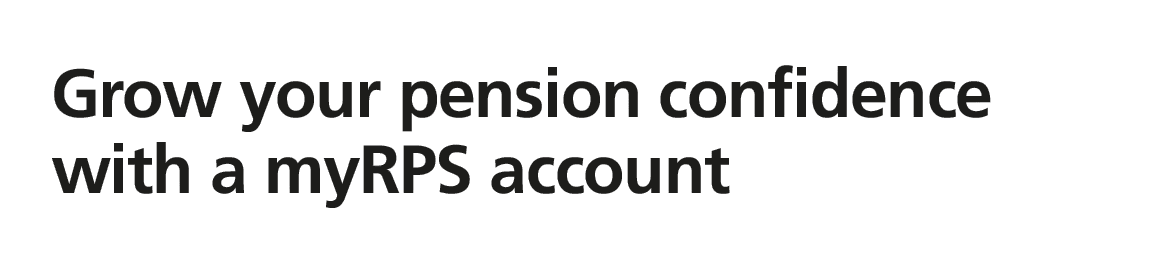 Grow your pension confidence with a myRPS account