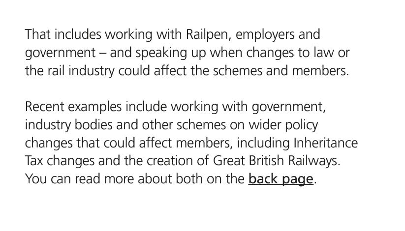 That includes working with Railpen, employers and government – and speaking up when changes to law or the rail indust...