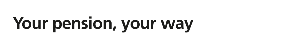 Your pension, your way