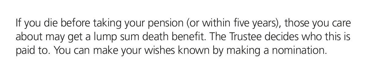 If you die before taking your pension (or within five years), those you care about may get a lump sum death benefit. ...