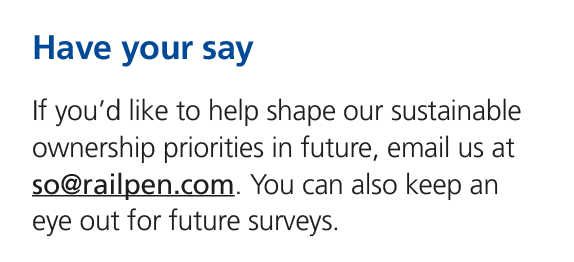 Have your say If you’d like to help shape our sustainable ownership priorities in future, email us at so@railpen.com....