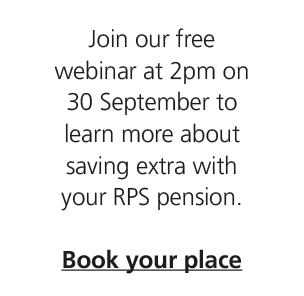 Join our free webinar at 2pm on 30 September to learn more about saving extra with your RPS pension. Book your place