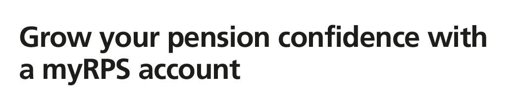 Grow your pension confidence with a myRPS account