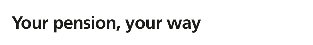 Your pension, your way