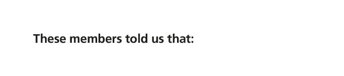 These members told us that: