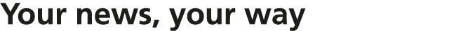 Your news, your way