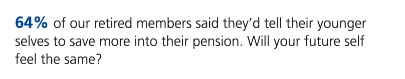64% of our retired members said they’d tell their younger selves to save more into their pension. Will your future se...
