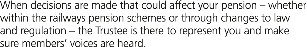 When decisions are made that could affect your pension – whether within the railways pension schemes or through chang...