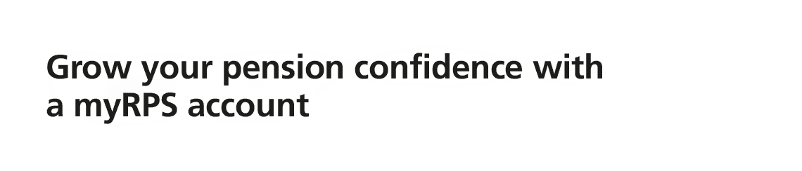 Grow your pension confidence with a myRPS account