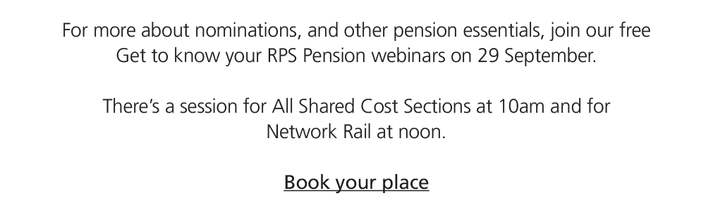 For more about nominations, and other pension essentials, join our free Get to know your RPS Pension webinars on 29 S...
