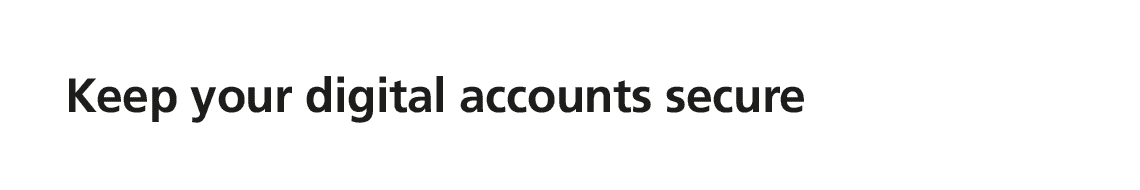 Keep your digital accounts secure