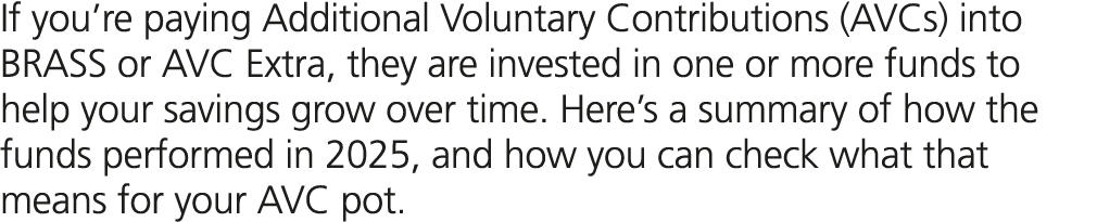 If you’re paying Additional Voluntary Contributions (AVCs) into BRASS or AVC Extra, they are invested in one or more ...